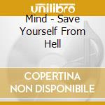 Mind - Save Yourself From Hell cd