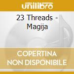 23 Threads - Magija cd
