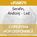 Serafin, Andrzej - Lsd cd