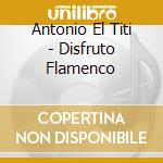 Antonio El Titi - Disfruto Flamenco cd