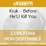 Kruk - Before He'Ll Kill You cd musicale di Kruk