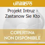 Projekt Intruz - Zastanow Sie Kto cd
