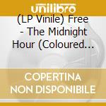 (LP Vinile) Free - The Midnight Hour (Coloured Vinyl) lp vinile