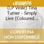 (LP Vinile) Tina Turner - Simply Live (Coloured Vinyl) vinile