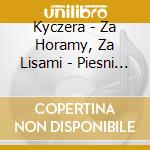 Kyczera - Za Horamy, Za Lisami - Piesni Lemkow cd
