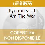 Pyorrhoea - I Am The War cd musicale di Pyorrhoea