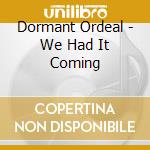 Dormant Ordeal - We Had It Coming cd