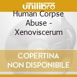Human Corpse Abuse - Xenoviscerum cd