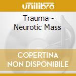 Trauma - Neurotic Mass cd