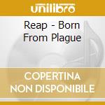 Reap - Born From Plague cd