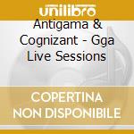 Antigama & Cognizant - Gga Live Sessions cd