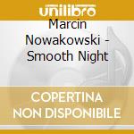 Marcin Nowakowski - Smooth Night cd musicale di Marcin Nowakowski