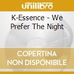 K-Essence - We Prefer The Night cd