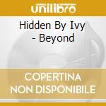 Hidden By Ivy - Beyond cd musicale di Hidden by ivy