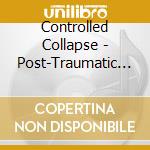 Controlled Collapse - Post-Traumatic Stress Disorder cd