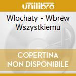 Wlochaty - Wbrew Wszystkiemu cd