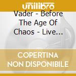 Vader - Before The Age Of Chaos - Live 2015 (Cd+Dvd) cd musicale di Vader
