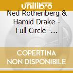 Ned Rothenberg & Hamid Drake - Full Circle - Live In Lodz cd