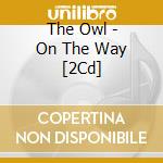 The Owl - On The Way [2Cd] cd