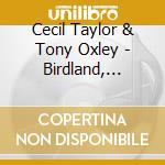 Cecil Taylor & Tony Oxley - Birdland, Neuburg 2011 cd