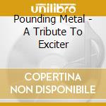 Pounding Metal - A Tribute To Exciter cd musicale di Pounding Metal