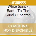 White Spirit - Backs To The Grind / Cheetah