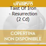 Taist Of Iron - Resurrection (2 Cd) cd musicale di Taist Of Iron