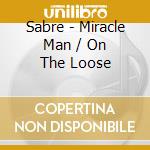 Sabre - Miracle Man / On The Loose cd musicale di Sabre