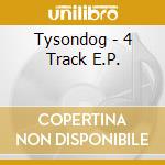 Tysondog - 4 Track E.P. cd musicale di Tysondog