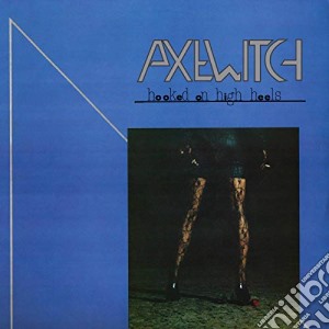 Axe Witch - Hooked On High Heels cd musicale