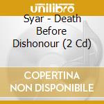 Syar - Death Before Dishonour (2 Cd) cd