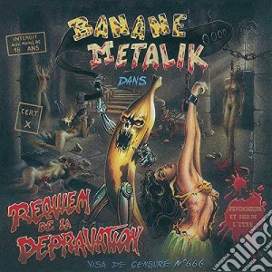 Banane Metalik - Requiem De La Depravation cd musicale di Banane Metalik