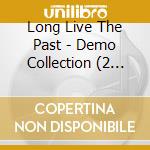 Long Live The Past - Demo Collection (2 Cd) cd