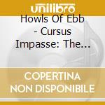 Howls Of Ebb - Cursus Impasse: The Pendlomic Vows cd musicale di Howls Of Ebb