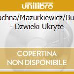 Jachna/Mazurkiewicz/Buhl - Dzwieki Ukryte cd musicale di Jachna/Mazurkiewicz/Buhl