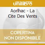 Aorlhac - La Cite Des Vents cd