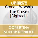 Grond - Worship The Kraken [Digipack] cd