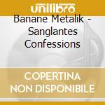 Banane Metalik - Sanglantes Confessions cd