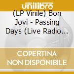(LP Vinile) Bon Jovi - Passing Days (Live Radio Broadcast) (Colored Vinyl) vinile