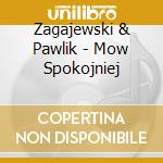 Zagajewski & Pawlik - Mow Spokojniej cd