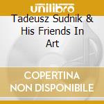 Tadeusz Sudnik & His Friends In Art cd