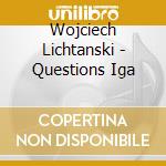 Wojciech Lichtanski - Questions Iga cd
