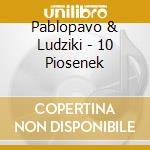 Pablopavo & Ludziki - 10 Piosenek cd musicale di Pablopavo & Ludziki