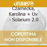 Czarnecka, Karolina + Uv - Solarium 2.0 cd