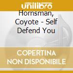 Hornsman, Coyote - Self Defend You cd musicale di Hornsman, Coyote
