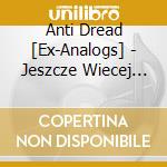 Anti Dread [Ex-Analogs] - Jeszcze Wiecej Seksistowskich cd