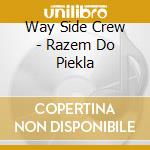 Way Side Crew - Razem Do Piekla cd musicale di Way Side Crew