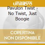Pavulon Twist - No Twist, Just Boogie cd