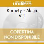 Komety - Akcja V.1 cd