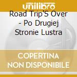 Road Trip'S Over - Po Drugiej Stronie Lustra cd musicale di Road Trip'S Over